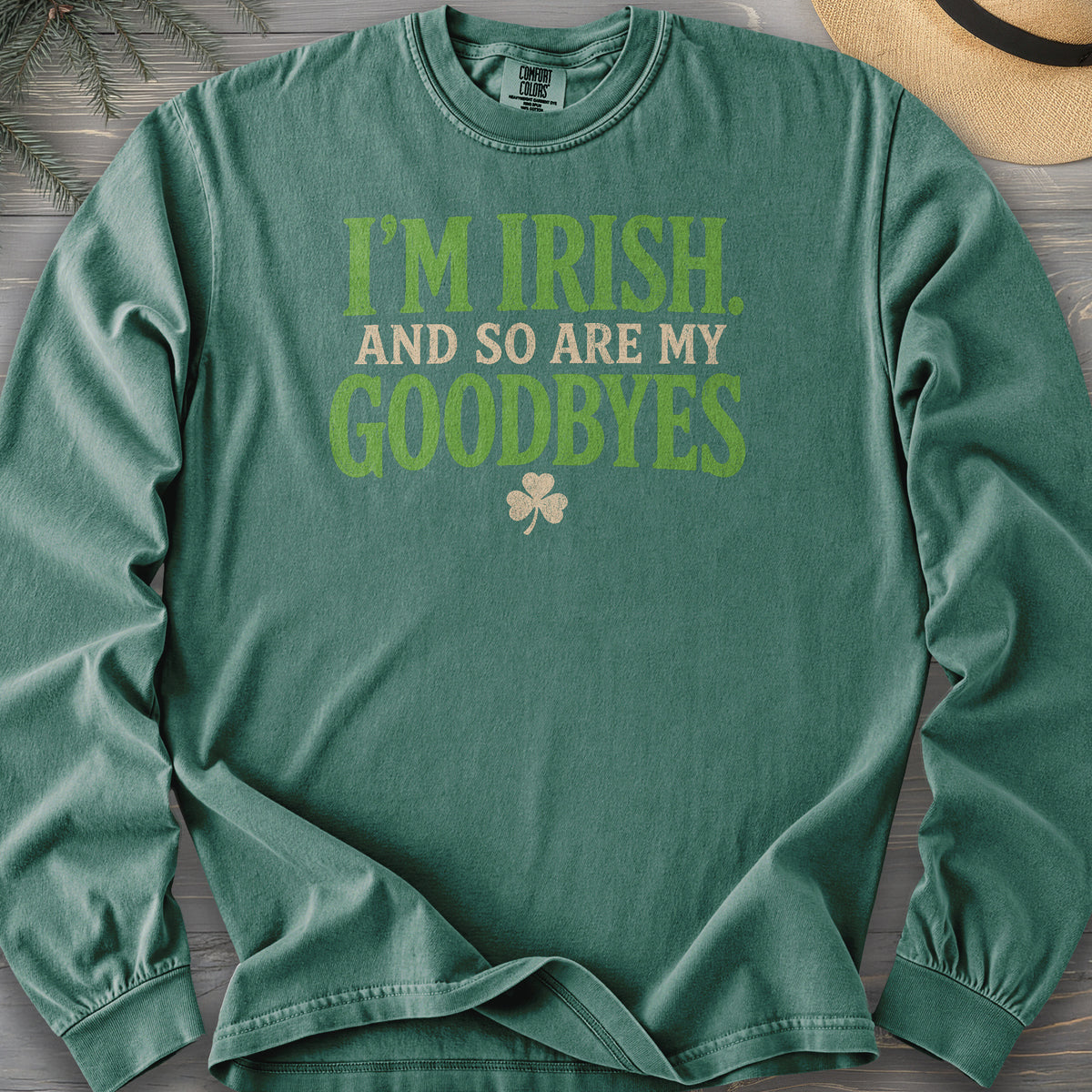 I'm Irish Goodbyes Long Sleeve Shirt