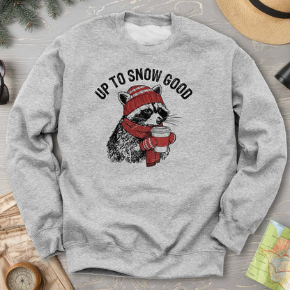 Up To Snow Good Sweatshirt