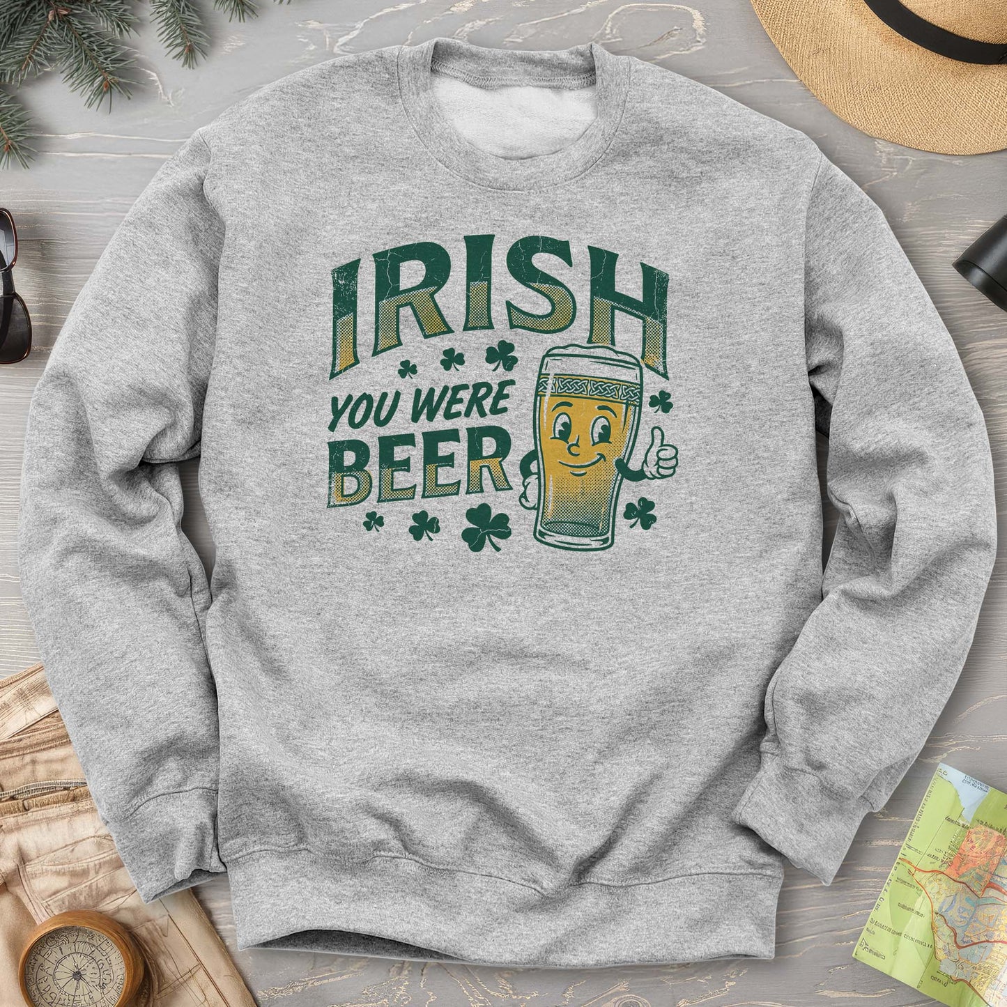 Irish You Were Beer Sweatshirt