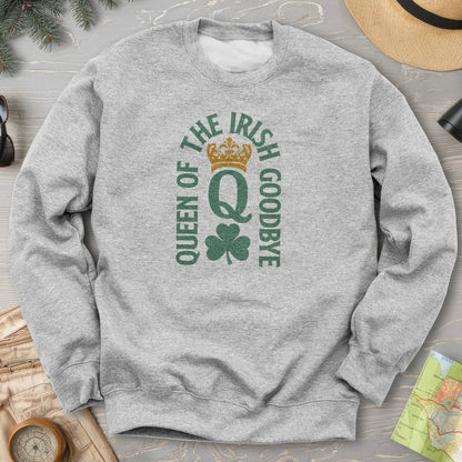 Irish Goodbye Queen Sweatshirt
