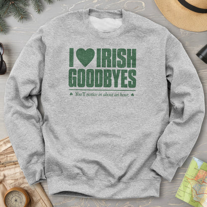 I Love Irish Goodbyes Sweatshirt
