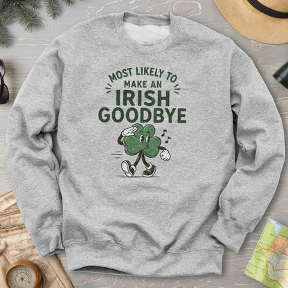 Most Likely Irish Goodbye Sweatshirt