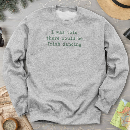 Irish Dancing Told Sweatshirt