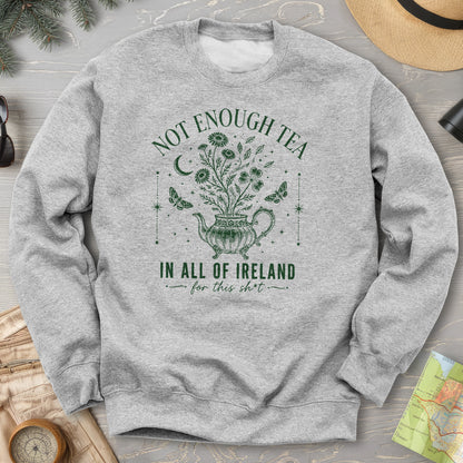 Not Enough Tea In Ireland Sweatshirt