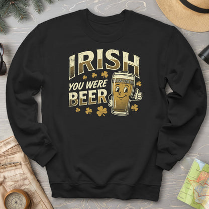 Irish You Were Beer Sweatshirt