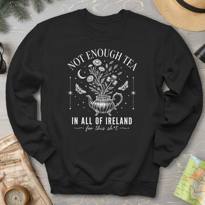 Not Enough Tea In Ireland Sweatshirt