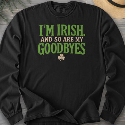 I'm Irish Goodbyes Long Sleeve Shirt