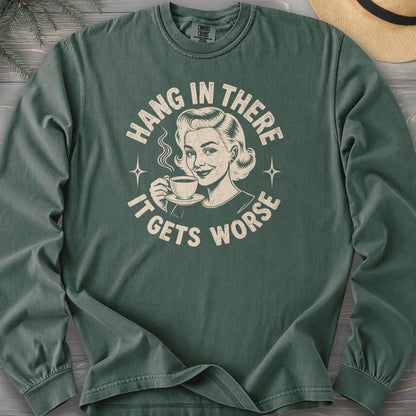 It Gets Worse Comfort Colors 6014 Long Sleeve