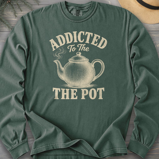 Addicted To The Pot Long Sleeve Shirt