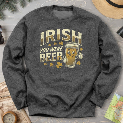 Irish You Were Beer Sweatshirt