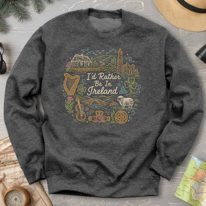 I'd Rather Be In Ireland Sweatshirt