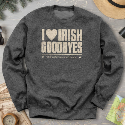I Love Irish Goodbyes Sweatshirt