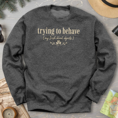 Trying To Behave Irish Sweatshirt
