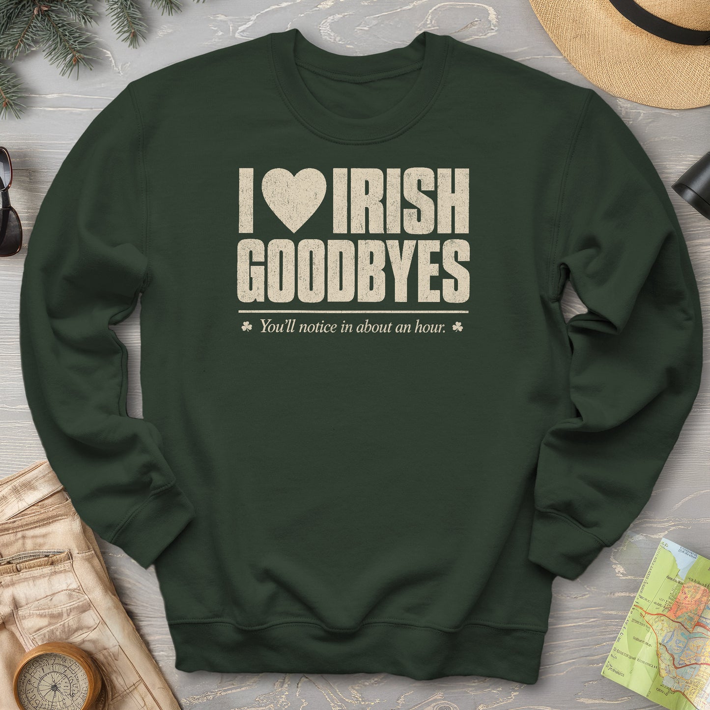 I Love Irish Goodbyes Sweatshirt