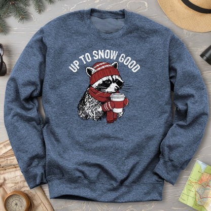 Up To Snow Good Sweatshirt