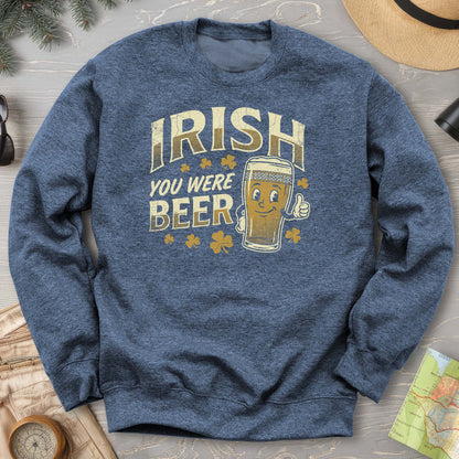 Irish You Were Beer Sweatshirt