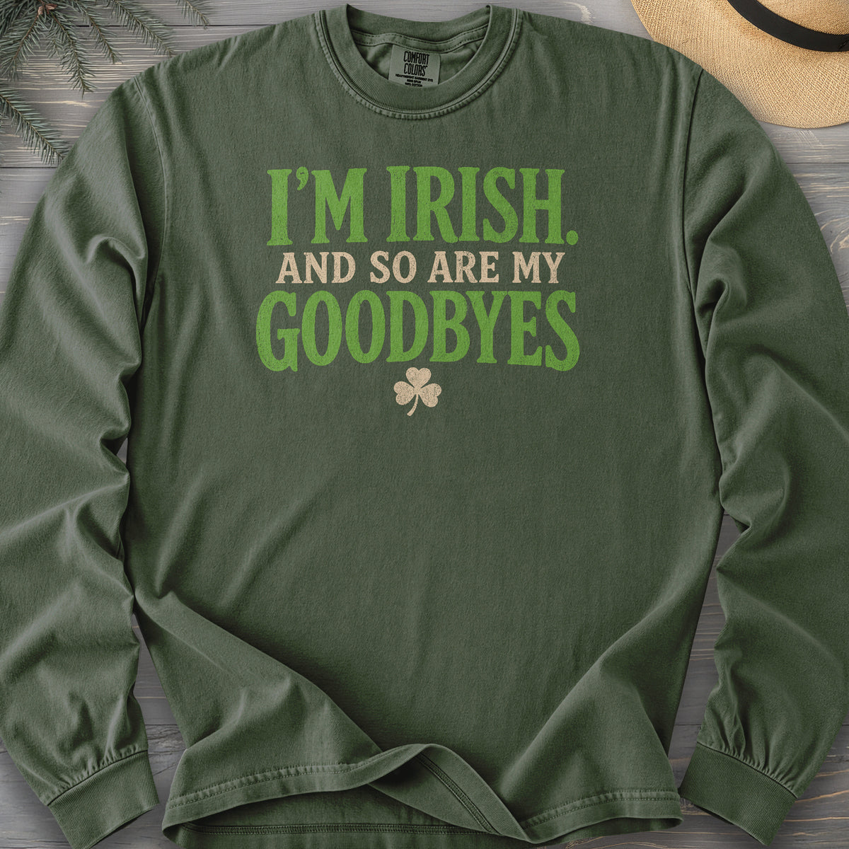 I'm Irish Goodbyes Long Sleeve Shirt
