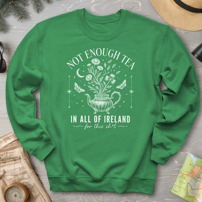 Not Enough Tea In Ireland Sweatshirt