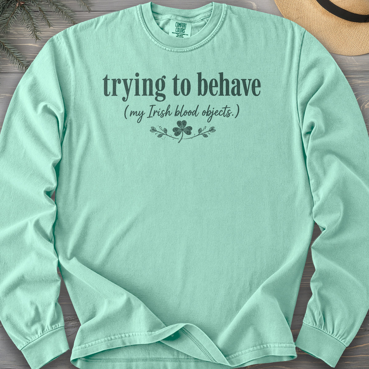 Trying To Behave Irish Comfort Colors 6014 Long Sleeve