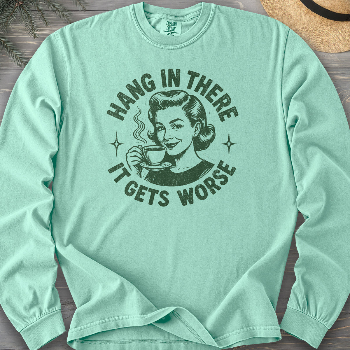 It Gets Worse Comfort Colors 6014 Long Sleeve