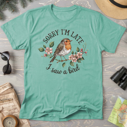 Sorry I'm Late I Saw a Bird T-Shirt