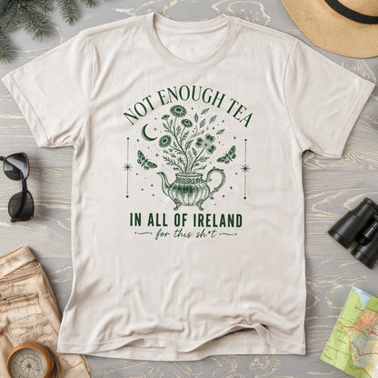 Not Enough Tea In Ireland T-Shirt