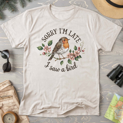 Sorry I'm Late I Saw a Bird T-Shirt