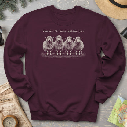 Ain't Seen Mutton Sweatshirt