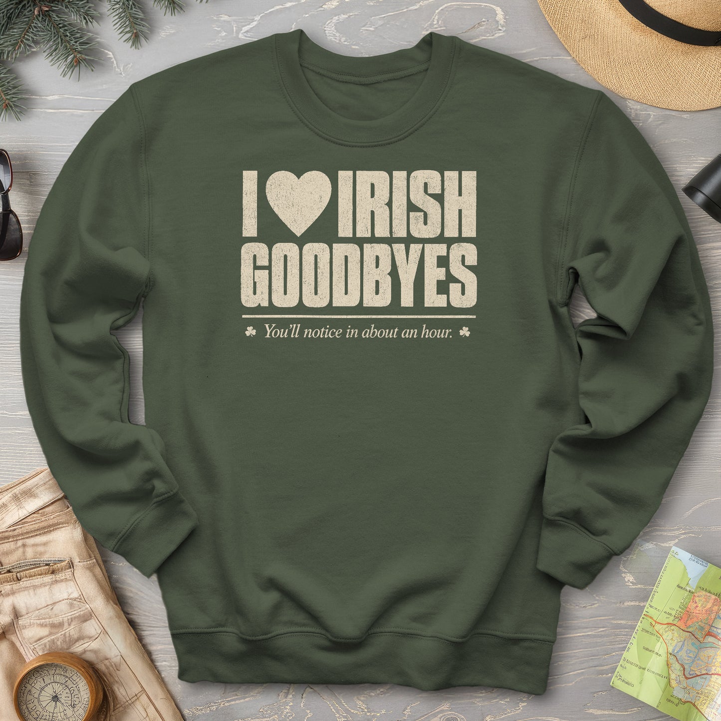 I Love Irish Goodbyes Sweatshirt