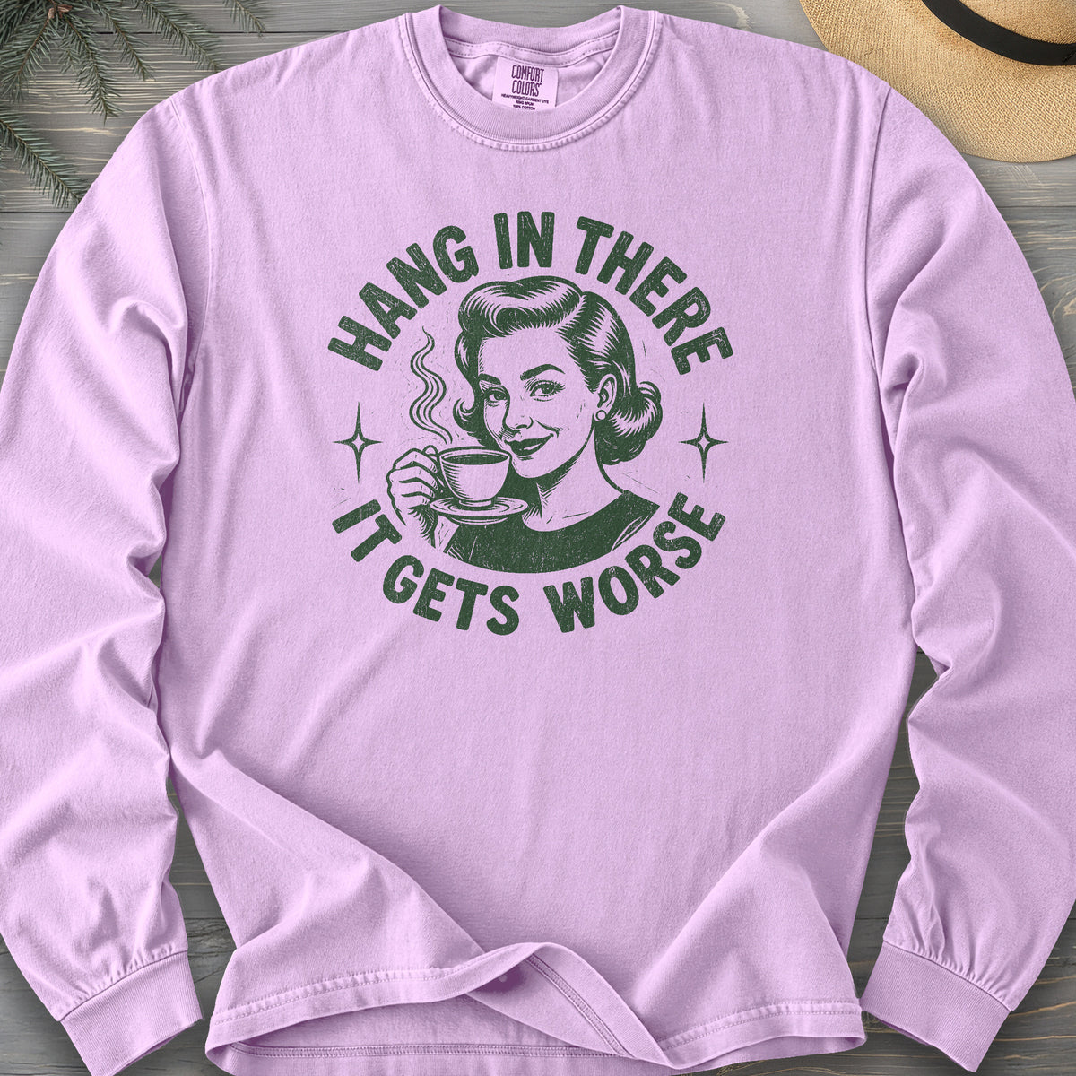 It Gets Worse Comfort Colors 6014 Long Sleeve