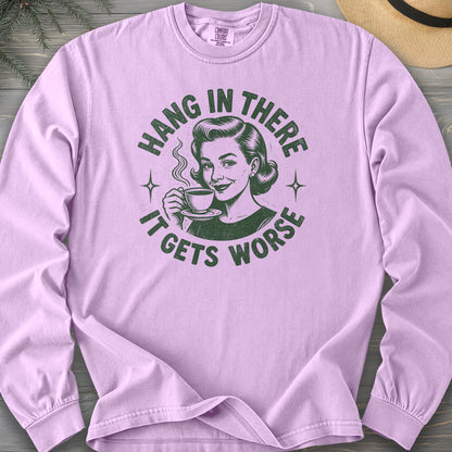 It Gets Worse Comfort Colors 6014 Long Sleeve