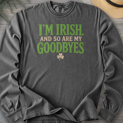 I'm Irish Goodbyes Long Sleeve Shirt