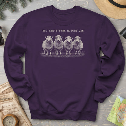 Ain't Seen Mutton Sweatshirt