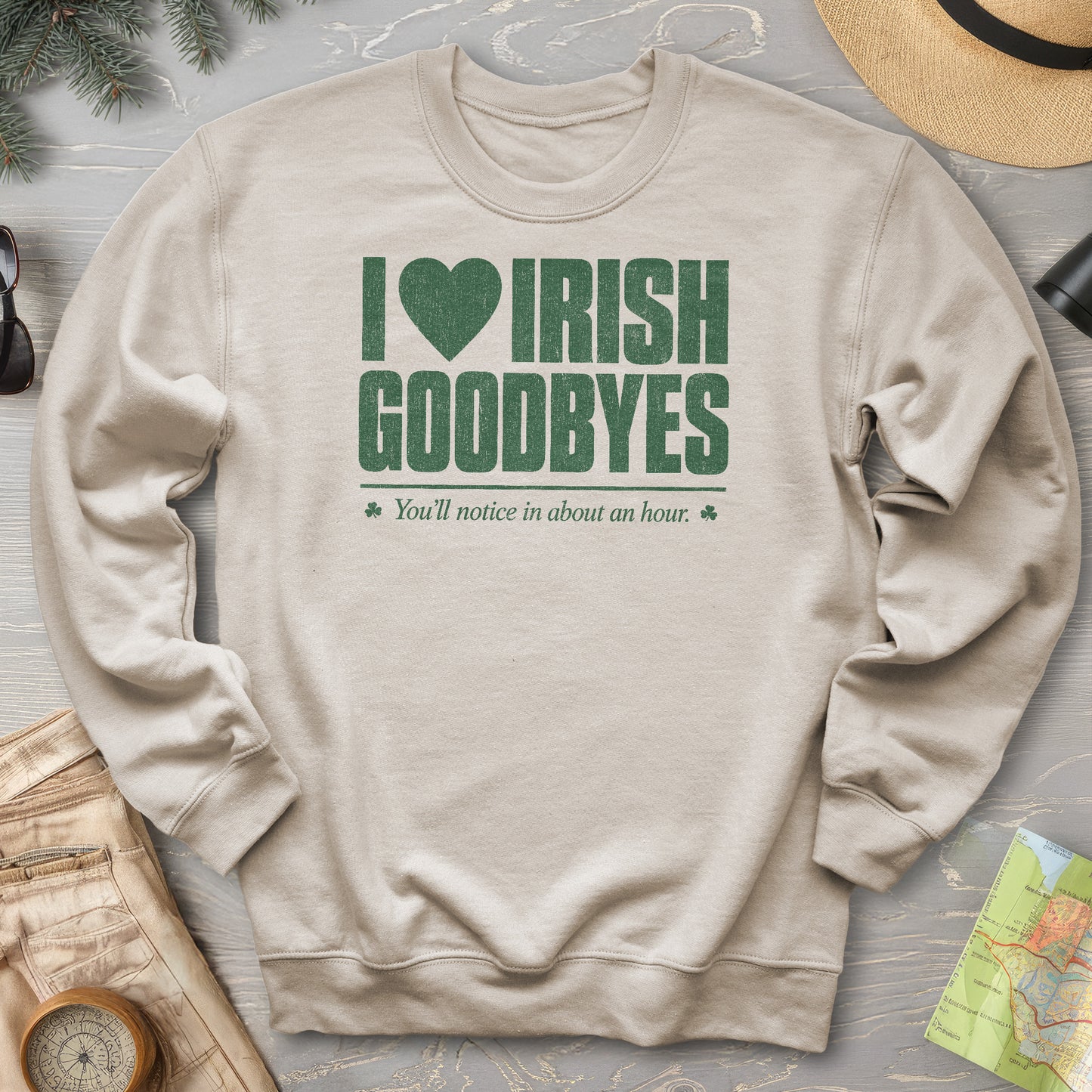 I Love Irish Goodbyes Sweatshirt