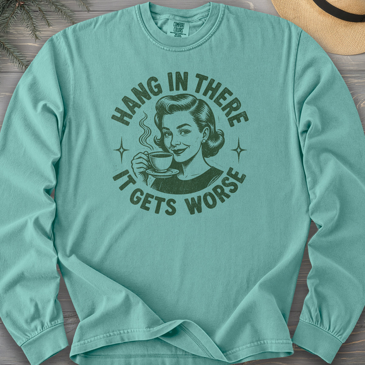 It Gets Worse Comfort Colors 6014 Long Sleeve