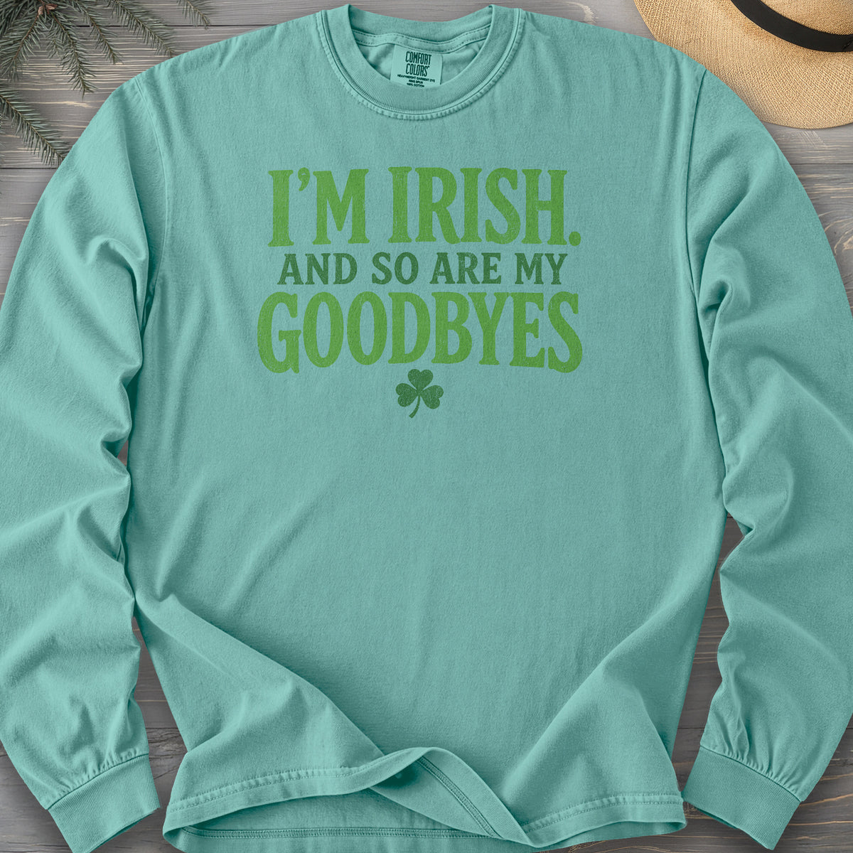 I'm Irish Goodbyes Long Sleeve Shirt