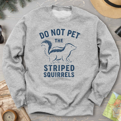 Do Not Pet the Striped Squirrels Sweatshirt