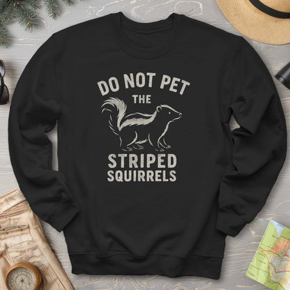 Do Not Pet the Striped Squirrels Sweatshirt