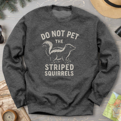 Do Not Pet the Striped Squirrels Sweatshirt