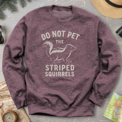Do Not Pet the Striped Squirrels Sweatshirt