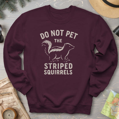 Do Not Pet the Striped Squirrels Sweatshirt