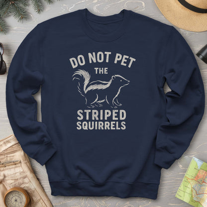 Do Not Pet the Striped Squirrels Sweatshirt