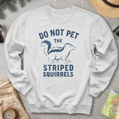 Do Not Pet the Striped Squirrels Sweatshirt