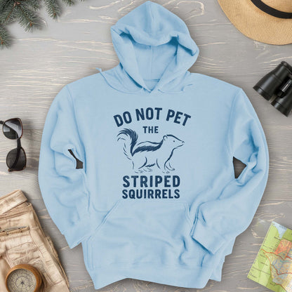Do Not Pet the Striped Squirrels Hoodie