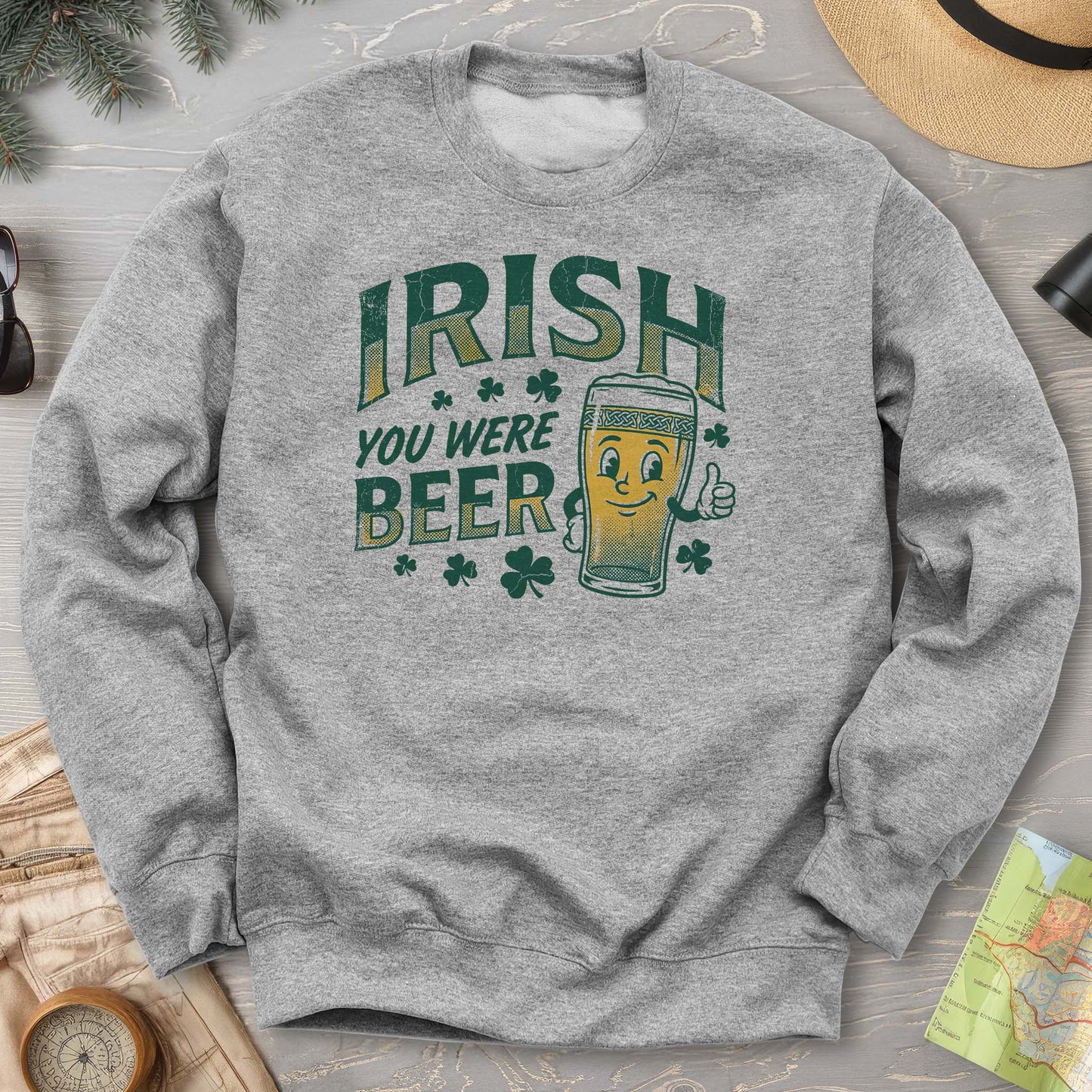 Irish You Were Beer Sweatshirt