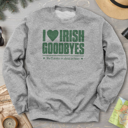 I Love Irish Goodbyes Sweatshirt