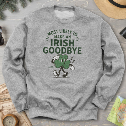 Most Likely Irish Goodbye Sweatshirt