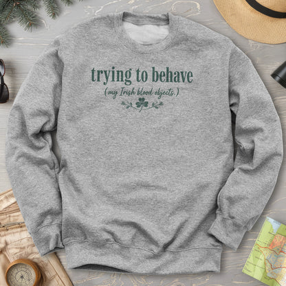 Trying To Behave Irish Sweatshirt