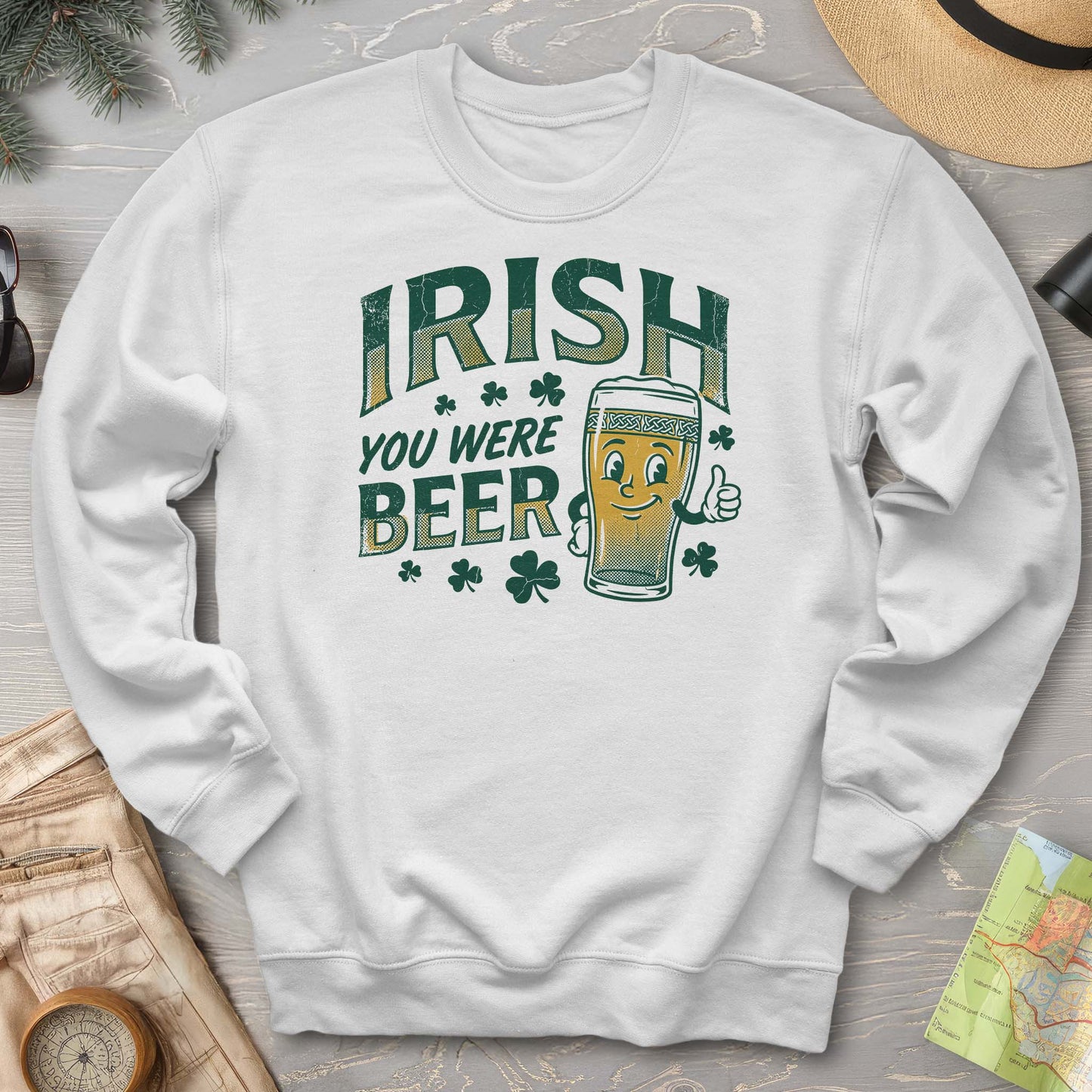 Irish You Were Beer Sweatshirt