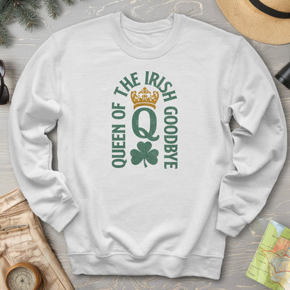 Irish Goodbye Queen Sweatshirt